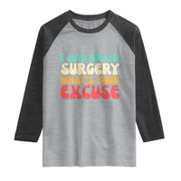 Brain Surgery Raglan Shirt Retro I Had Brain Surgery What's Your Excuse