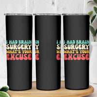 Brain Surgery Skinny Tumbler Retro I Had Brain Surgery What's Your Excuse