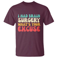 Brain Surgery T Shirt Retro I Had Brain Surgery What's Your Excuse