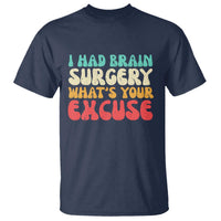 Brain Surgery T Shirt Retro I Had Brain Surgery What's Your Excuse