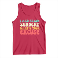 Brain Surgery Tank Top Retro I Had Brain Surgery What's Your Excuse