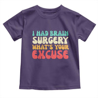 Brain Surgery Toddler T Shirt Retro I Had Brain Surgery What's Your Excuse