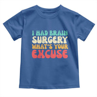 Brain Surgery Toddler T Shirt Retro I Had Brain Surgery What's Your Excuse