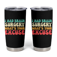 Brain Surgery Tumbler Cup Retro I Had Brain Surgery What's Your Excuse