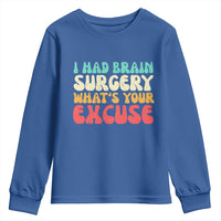 Brain Surgery Youth Sweatshirt Retro I Had Brain Surgery What's Your Excuse