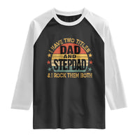 Bonus Dad Raglan Shirt Retro I Have Two Titles Dad And Stepdad Rock Them Both