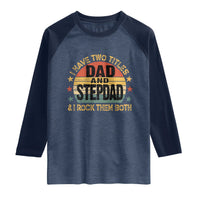 Bonus Dad Raglan Shirt Retro I Have Two Titles Dad And Stepdad Rock Them Both