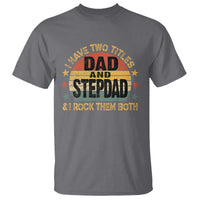 Bonus Dad T Shirt Retro I Have Two Titles Dad And Stepdad Rock Them Both