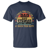 Bonus Dad T Shirt Retro I Have Two Titles Dad And Stepdad Rock Them Both