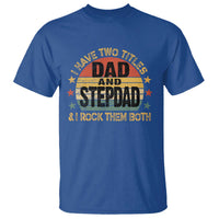 Bonus Dad T Shirt Retro I Have Two Titles Dad And Stepdad Rock Them Both