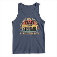 Bonus Dad Tank Top Retro I Have Two Titles Dad And Stepdad Rock Them Both