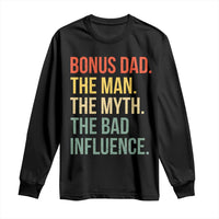 Bonus Dad Long Sleeve Shirt The Man Myth Bad Influence Funny Step Dad