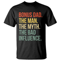 Bonus Dad T Shirt The Man Myth Bad Influence Funny Step Dad