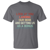 Bonus Dad T Shirt Funny Step Dad Look At You Landing Our Mom Getting Us As A Bonus