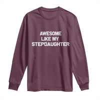 Awesome Like My Step Daughters Long Sleeve Shirt Funny Stepdad Stepmom Gifts