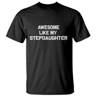 Awesome Like My Step Daughters T Shirt Funny Stepdad Stepmom Gifts