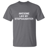 Awesome Like My Step Daughters T Shirt Funny Stepdad Stepmom Gifts