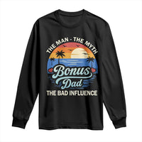 Bonus Dad Long Sleeve Shirt The Man Myth Bad Influence Step Dad Fathers Day Gift