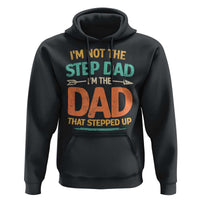 Bonus Dad Hoodie Not The Step Dad Im The Dad That Stepped Up