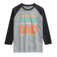 Bonus Dad Raglan Shirt Not The Step Dad Im The Dad That Stepped Up