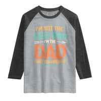 Bonus Dad Raglan Shirt Not The Step Dad Im The Dad That Stepped Up