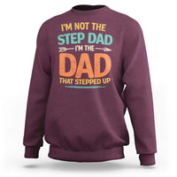 Bonus Dad Sweatshirt Not The Step Dad Im The Dad That Stepped Up