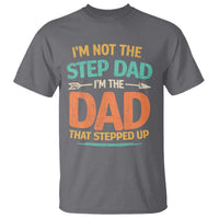 Bonus Dad T Shirt Not The Step Dad Im The Dad That Stepped Up