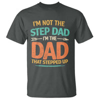 Bonus Dad T Shirt Not The Step Dad Im The Dad That Stepped Up