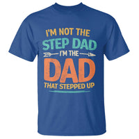 Bonus Dad T Shirt Not The Step Dad Im The Dad That Stepped Up
