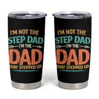 Bonus Dad Tumbler Cup Not The Step Dad Im The Dad That Stepped Up