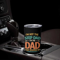 Bonus Dad Tumbler Cup Not The Step Dad Im The Dad That Stepped Up