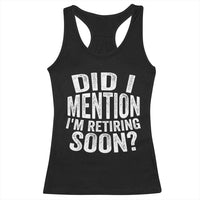Did I Mention I'm Retiring Soon Racerback Tank Top Funny Retirement Retro