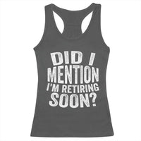Did I Mention I'm Retiring Soon Racerback Tank Top Funny Retirement Retro