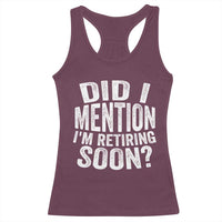 Did I Mention I'm Retiring Soon Racerback Tank Top Funny Retirement Retro