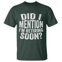 Did I Mention I'm Retiring Soon T Shirt Funny Retirement Retro