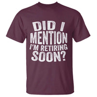 Did I Mention I'm Retiring Soon T Shirt Funny Retirement Retro