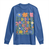 Did I Mention I'm Retiring Soon Long Sleeve Shirt Funny Retirement Retro Boho Flower