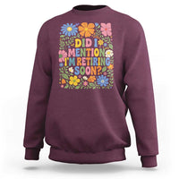 Did I Mention I'm Retiring Soon Sweatshirt Funny Retirement Retro Boho Flower