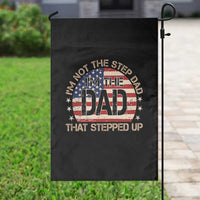Bonus Dad Garden Flag Not The Step Dad Im The Dad That Stepped Up USA Flag