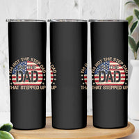 Bonus Dad Skinny Tumbler Not The Step Dad Im The Dad That Stepped Up USA Flag