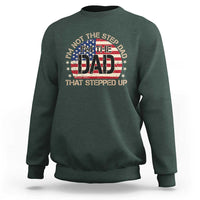 Bonus Dad Sweatshirt Not The Step Dad Im The Dad That Stepped Up USA Flag