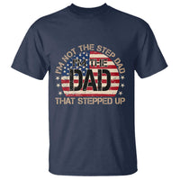 Bonus Dad T Shirt Not The Step Dad Im The Dad That Stepped Up USA Flag