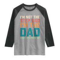 Funny Bonus Dad Raglan Shirt Retro Not The Step Dad Im The Dad That Stepped Up