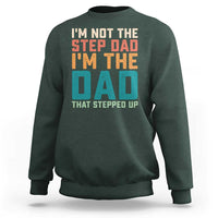 Funny Bonus Dad Sweatshirt Retro Not The Step Dad Im The Dad That Stepped Up