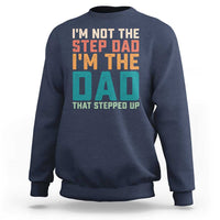 Funny Bonus Dad Sweatshirt Retro Not The Step Dad Im The Dad That Stepped Up