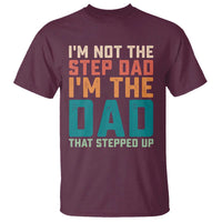 Funny Bonus Dad T Shirt Retro Not The Step Dad Im The Dad That Stepped Up