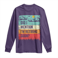 Did I Mention I'm Retiring Soon Long Sleeve Shirt Funny Retro Vintage Retirement