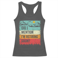 Did I Mention I'm Retiring Soon Racerback Tank Top Funny Retro Vintage Retirement