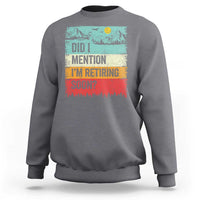 Did I Mention I'm Retiring Soon Sweatshirt Funny Retro Vintage Retirement
