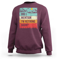 Did I Mention I'm Retiring Soon Sweatshirt Funny Retro Vintage Retirement